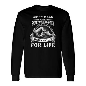 Asshole Dad Smartass Daughter Best Friends For Life Shirts Long Sleeve T-Shirt - Monsterry UK