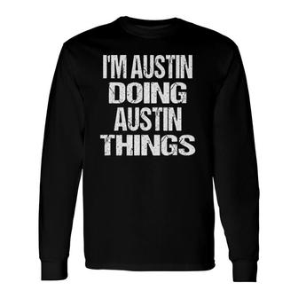 Im Austin Doing Austin Things Fun Personalized First Name Long Sleeve T-Shirt - Seseable