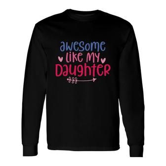 Awesome Like My Daughter Pink And Blue Long Sleeve T-Shirt - Seseable