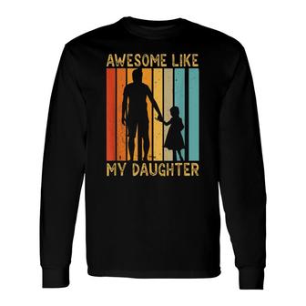 Awesome Like My Daughter Sayings Father Papa Daddy Dad Long Sleeve T-Shirt - Seseable