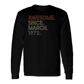 Awesome Since March 1972 Vintage 50Th Birthday Long Sleeve T-Shirt T-Shirt | Mazezy