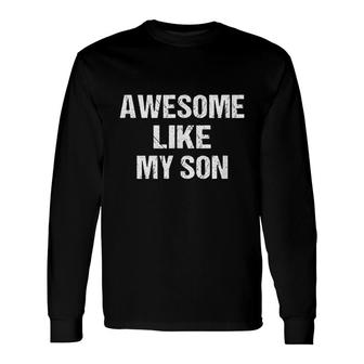 Awesome Like My Son Son To Mom Son To Dad Parents Long Sleeve T-Shirt - Seseable