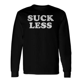 Awesome Suck Less Long Sleeve T-Shirt T-Shirt | Mazezy