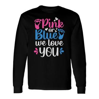 Baby Gender Reveal Party Pink Or Blue We Love You Baby Shower Long Sleeve T-Shirt - Seseable