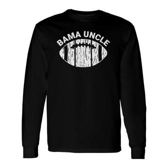 Bama Uncle Alabama Matching Football Tuscaloosa Long Sleeve T-Shirt T-Shirt | Mazezy