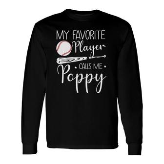 Baseball My Favorite Player Calls Me Poppy Grandpa Long Sleeve T-Shirt - Seseable