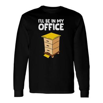 Beekeeper Ill Be In My Office Long Sleeve T-Shirt T-Shirt | Mazezy