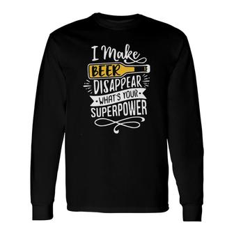 I Make Beer Disappear Whats Your Superpower 2022 Long Sleeve T-Shirt - Seseable