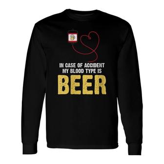 Beer Lover In Case Of Accident My Blood Type Is Beer Long Sleeve T-Shirt - Thegiftio UK