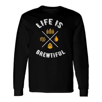 Beer Lover Drinking Life Is Brewtiful Craft Beer Long Sleeve T-Shirt - Seseable