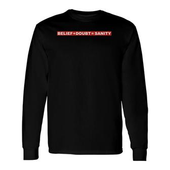 Belief Doubt Sanity Contemporary Graphic Long Sleeve T-Shirt | Mazezy
