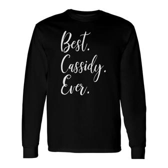 Best Cassidy Ever Personalized First Name Long Sleeve T-Shirt - Seseable