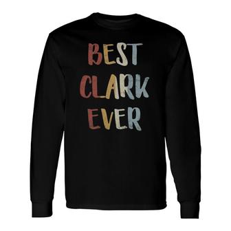 Best Clark Ever Retro Vintage First Name Long Sleeve T-Shirt | Mazezy