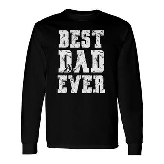 Best Dad Ever Fathers Day For Daddy Or Father Long Sleeve T-Shirt - Seseable