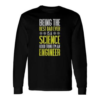 Being The Best Dad Ever Is A Science Engineer Long Sleeve T-Shirt - Seseable