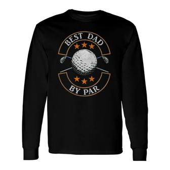 Best Dad By Par Golf Lover Sports Fathers Day Long Sleeve T-Shirt - Seseable