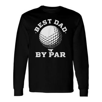 Best Dad By Par Sport 2022 Trend Long Sleeve T-Shirt - Seseable