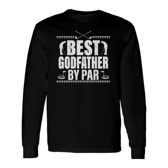 Best Godfather By Par Fathers Day Golf Lover Golfer Long Sleeve T-Shirt - Seseable