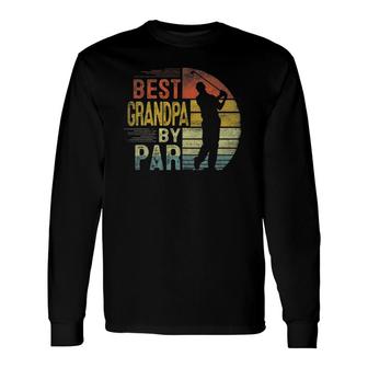 Best Grandpa By Par Daddy Fathers Day Golf Lover Golfer Long Sleeve T-Shirt - Seseable