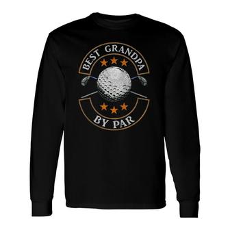 Best Grandpa By Par Golf Lover Sports Fathers Day Long Sleeve T-Shirt - Seseable