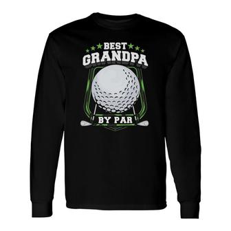 Best Grandpa By Par Golf Papa Grandfather Pop Dad Golf Long Sleeve T-Shirt - Seseable