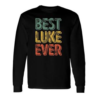 Best Luke Ever Personalized First Name Luke Long Sleeve T-Shirt | Seseable CA