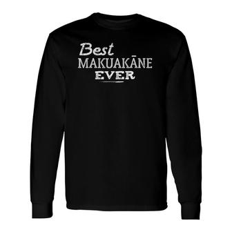 Best Makuakane Ever Hawaiian Fathers Day Dad Tee Long Sleeve T-Shirt - Seseable