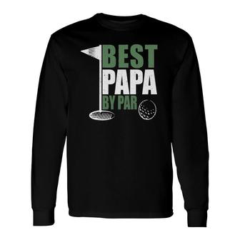 Best Papa By Par Fathers Day Golf Dad Grandpa Long Sleeve T-Shirt - Seseable