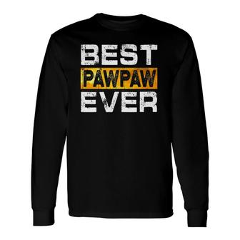 Best Pawpaw Ever For Dad Fathers Day Long Sleeve T-Shirt - Seseable