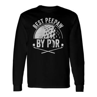 Best Peepaw By Par Golf Lover Sports Golf Golfer Long Sleeve T-Shirt - Seseable