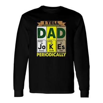 Best I Tell Dad Jokes Periodically Chemistry Fathers Day Long Sleeve T-Shirt - Seseable