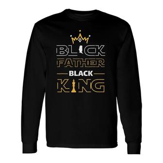 Black Father Black King Melanin Dad Fathers Day Father Fun Long Sleeve T-Shirt - Seseable