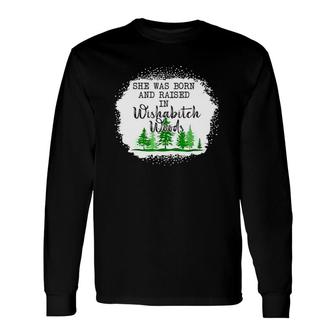 Bleached She Was Born And Raised In Wishabitch Woods Camper V2 Long Sleeve T-Shirt - Thegiftio UK