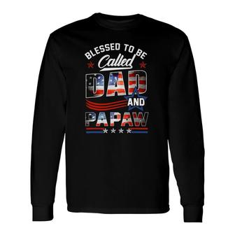 Blessed To Be Called Dad And Papaw Fathers Day American Flag Long Sleeve T-Shirt - Seseable