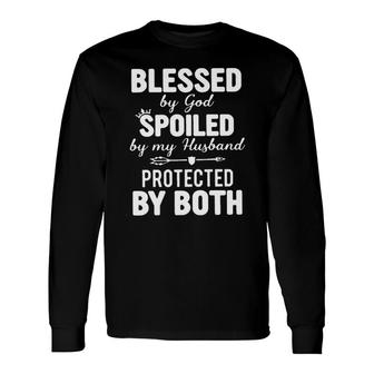 Blessed By God Spoiled By My Husband Protected By Both Long Sleeve T-Shirt - Seseable