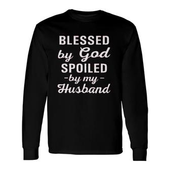 Blessed By God Spoiled New Trend 2022 Long Sleeve T-Shirt - Seseable