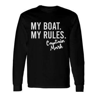 My Boat My Rules Captain Mark Personalized Boating Name Long Sleeve T-Shirt - Seseable