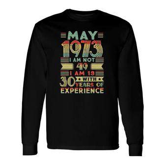 Born May 1973 49Th Birthday Made In 1973 49 Years Old Awesome Long Sleeve T-Shirt - Seseable