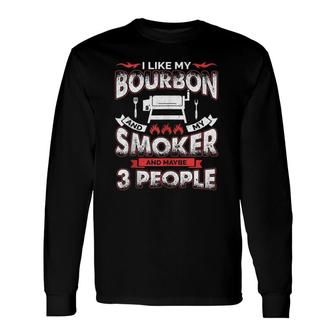 I Like Bourbon My Smoker 3 People Bbq Lover Men Dad Long Sleeve T-Shirt - Seseable