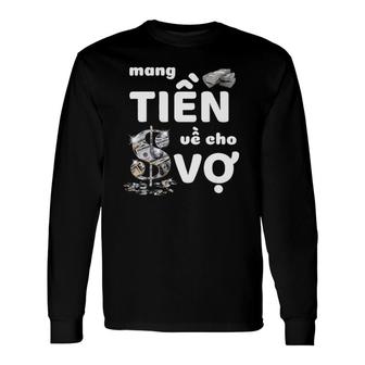 Bring Money For Wife Vietnamese Mang Tien Ve Cho Vo Long Sleeve T-Shirt - Thegiftio UK