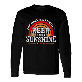 The Only BS I Need Is Beer And Sunshine Long Sleeve T-Shirt - Seseable