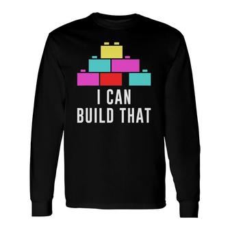 Can Build That Big Building Blocks Master Builder Engineer Long Sleeve T-Shirt T-Shirt | Mazezy DE