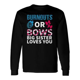 Burnouts Or Bows Big Sister Loves You Gender Reveal Party Long Sleeve T-Shirt - Seseable