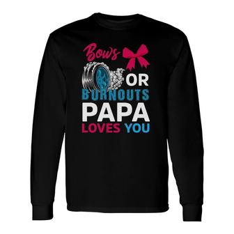 Burnouts Or Bows Papa Loves You Gender Reveal Party Baby Long Sleeve T-Shirt - Seseable