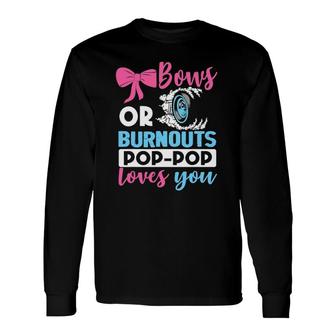 Burnouts Or Bows Pop Pop Loves You Gender Reveal Party Baby Long Sleeve T-Shirt - Seseable