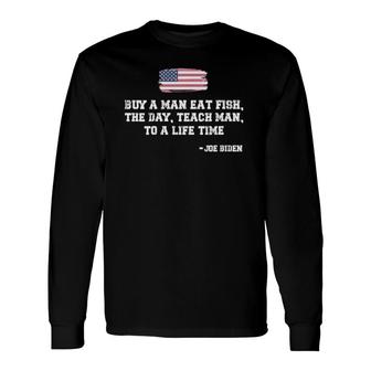 Buy A Man Eat Fish The Day Teach Man Joe Biden Quote V-Neck Long Sleeve T-Shirt T-Shirt | Mazezy