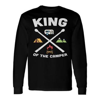 Camper King Of The Camper Idea For Who Love Camping New Long Sleeve T-Shirt - Seseable