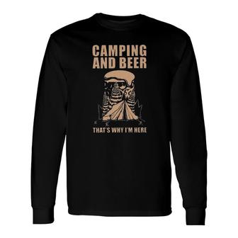 Camping And Beer Thats Why Im Here 2022 Trend Long Sleeve T-Shirt - Seseable