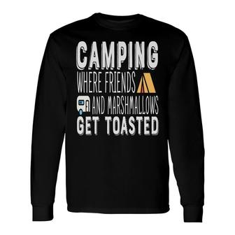 Camping Where Friends With Marshallows Get Toasted New Long Sleeve T-Shirt - Seseable