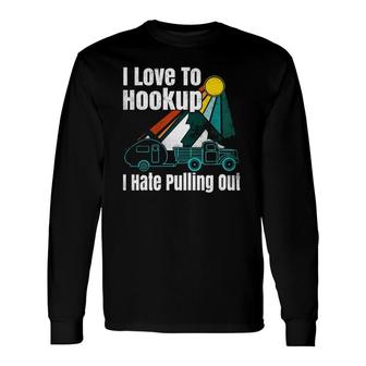 Camping Hookup I Hate Pulling Out Vintage Camper And Truck V2 Long Sleeve T-Shirt - Thegiftio UK